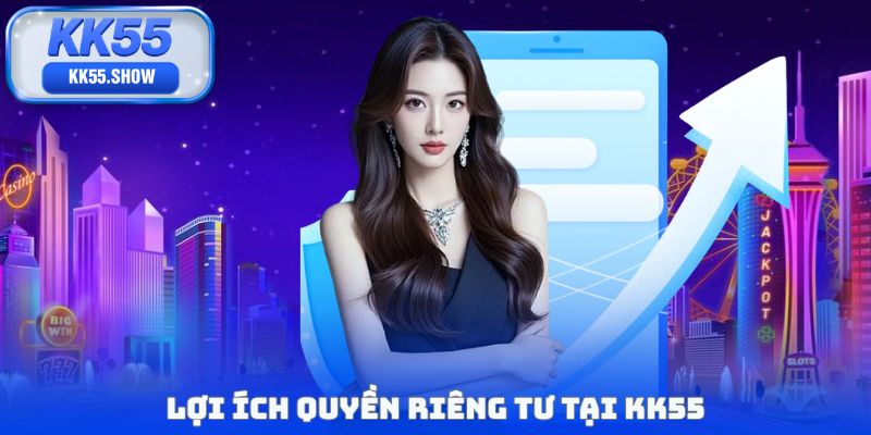 Lợi ích quyền riêng tư tai KK55