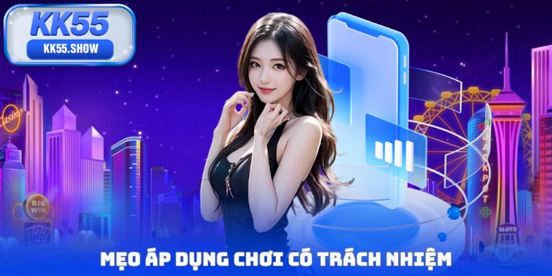 Mẹo áp dụng chơi có trách nhiệm