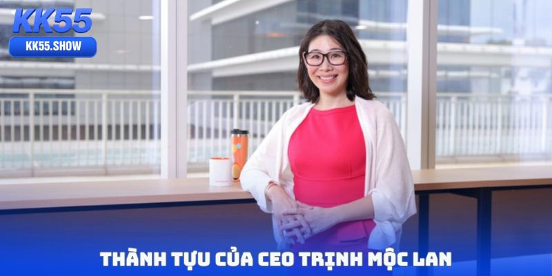 Thành tựu của CEO Trịnh Mộc Lan