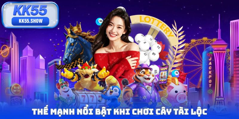 Thế mạnh nổi bật khi chơi cây tài lộc