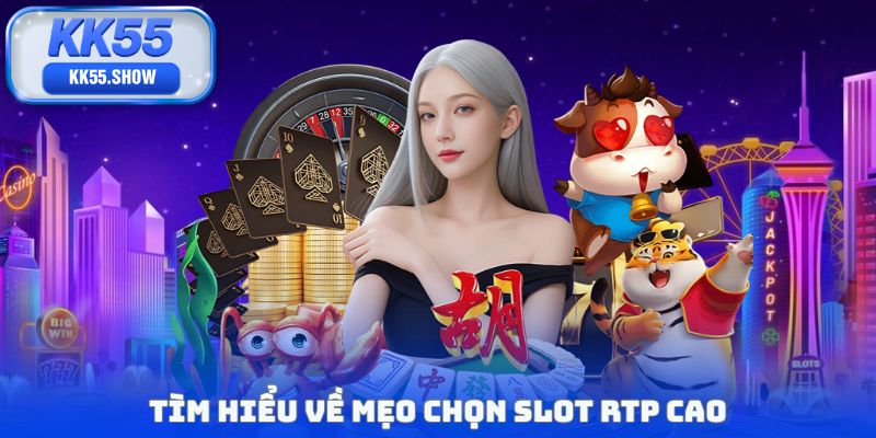 Tìm hiểu về mẹo chọn slot RTP cao