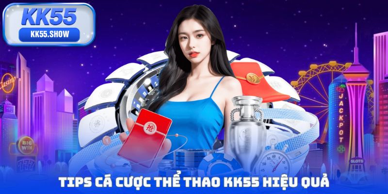 Tips cá cược thể thao KK55 hiệu quả